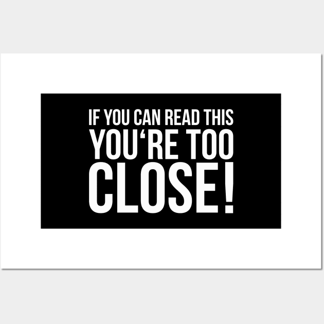 IF YOU CAN READ THIS YOU'RE TOO CLOSE! funny saying quote Wall Art by star trek fanart and more